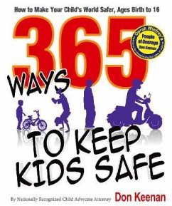 365 Ways to Keep Kids Safe: How to Make Your Child's World Safer. Ages Birth to 16 - Keenan, Don