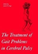 The Treatment of Gait Problems in Cerebral Palsy - Gage, James R. (ed.)