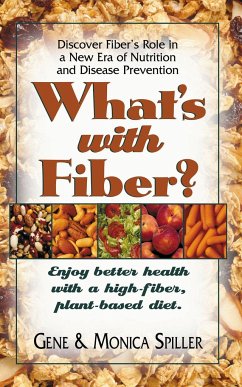 What's with Fiber: Enjoy Better Health with a High-Fiber, Plant-Based Diet - Spiller, Gene; Spiller, Monica