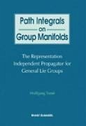 Path Integrals on Group Manifolds, Representation-Independent Propagators for General Lie Groups - Tome, Wolfgang