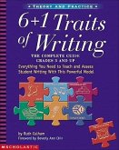 6 + 1 Traits of Writing: The Complete Guide: Grades 3 & Up