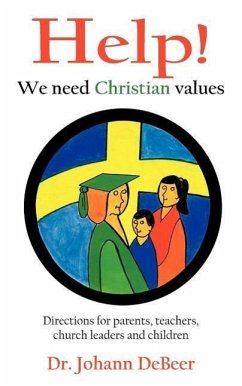 Help! We need Christian values: Directions for parents, teachers, church leaders and children