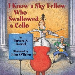 I Know a Shy Fellow Who Swallowed a Cello - Garriel, Barbara S.