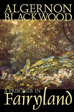 A Prisoner in Fairyland by Algernon Blackwood, Fiction, Fantasy, Mystery & Detective - Blackwood, Algernon