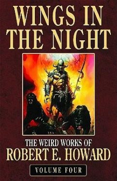 Robert E. Howard's Weird Works Volume 4: Wings in the Night - Howard, Robert E