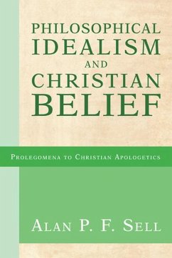 Philosophical Idealism and Christian Belief - Sell, Alan P. F.