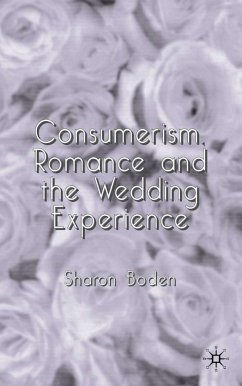 Consumerism, Romance and the Wedding Experience - Boden, Sharon