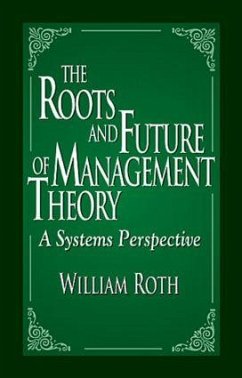 The Roots and Future of Management Theory - Roth, William