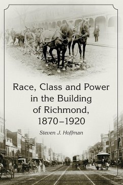 Race, Class and Power in the Building of Richmond, 1870-1920 - Hoffman, Steven J.