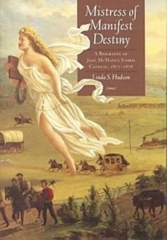 Mistress of Manifest Destiny: A Biography of Jane McManus Storm Cazneau, 1807-1878 - Hudson, Linda S.