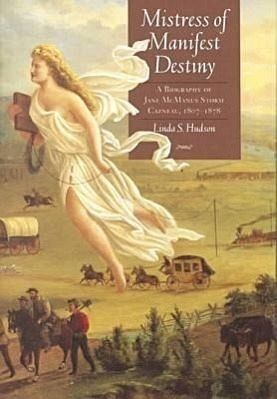 Mistress Of Manifest Destiny A Biography Of Jane Mcmanus Storm Cazneau 1807 1878 Von Linda S Hudson Englisches Buch Bucher De