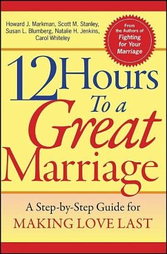 12 Hours to a Great Marriage - Markman, Howard J; Stanley, Scott M; Blumberg, Susan L; Jenkins, Natalie H; Whiteley, Carol