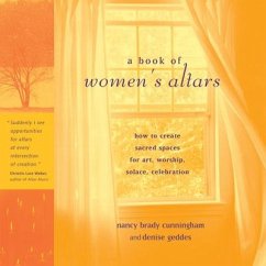 A Book of Women's Altars: How to Create Sacred Spaces for Art, Worship, Solace, Celebration - Cunningham, Nancy Brady