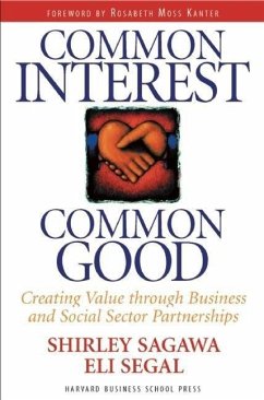 Common Interest, Common Good: Creating Value Through Business and Social Sector Partnerships - Sagawa, Shirley;Segal, Eli