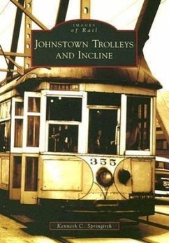 Johnstown Trolleys and Incline - Springirth, Kenneth C.