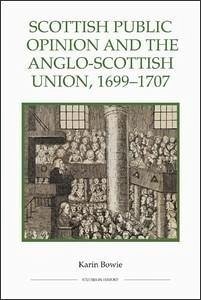 Scottish Public Opinion and the Anglo-Scottish Union, 1699-1707 - Bowie, Karin