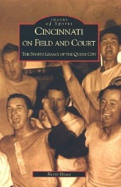 Cincinnati on Field and Court: The Sports Legacy of the Queen City - Grace, Kevin