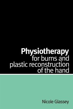 Physiotherapy for Burns and Plastic Reconstruction of the Hand - Glassey, Nicole