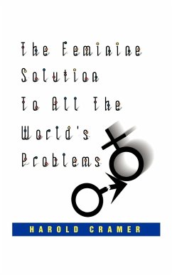 The Feminine Solution to All the World's Problems. - Cramer, Harold