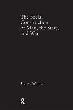 The Social Construction of Man, the State and War - Wilmer, Franke