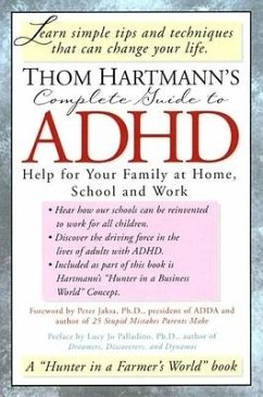 Thom Hartmann's Complete Guide to ADHD: Help for Your Family at Home, School and Work - Hartmann, Thom