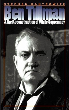 Ben Tillman and the Reconstruction of White Supremacy - Kantrowitz, Stephen
