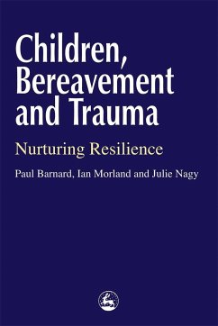 Children, Bereavement and Trauma - Morland, Ian; Nagy, Julie; Barnard, Paul