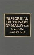 Historical Dictionary of Malaysia - Kaur, Amarjit