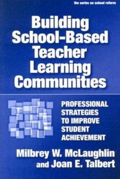 Building School-Based Teacher Learning Communities: Professional Strategies to Improve Student Achievement - McLaughlin, Milbrey Wallin; Gardner, J. W.; Talbert, Joan E.