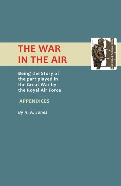 War in the Air. (Appendices). Being the Story of the Part Played in the Great War by the Royal Air Force - H. A. Jones