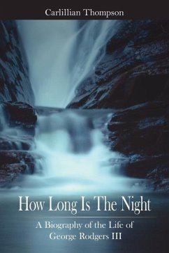 How Long Is The Night: A Biography of the Life of George Rodgers III