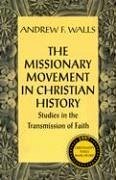 The Missionary Movement in Christian History: Studies in the Transmission of Faith - Walls, Andrew