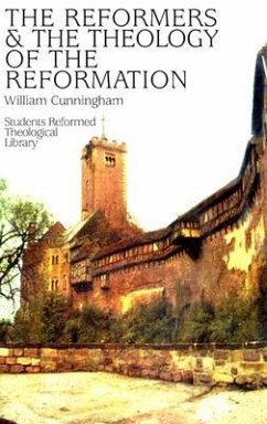 Reformers & the Theology of the Reformation - Cunningham, William