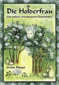 Die Holderfrau und andere wundersame Geschichten - Hoyer, Grete