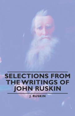 Selections from the Writings of John Ruskin - Ruskin J., J.; Ruskin J.
