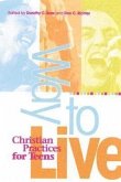 Way to Live: Christian Practices for Teens