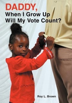 Daddy, When I Grow Up Will My Vote Count? - Brown, Roy Lee