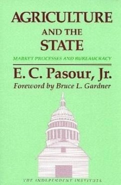 Agriculture and the State: Market Processes and Bureaucracy - Pasour Jr, E. C.