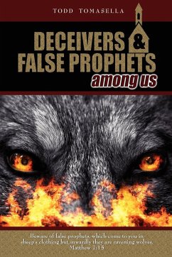Deceivers and False Prophets Among Us - Tomasella, Todd