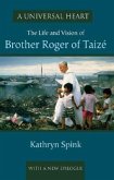 A Universal Heart: The Life and Vision of Brother Roger of Taizé