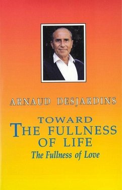 Toward the Fullness of Life: The Fullness of Love - Desjardins, Arnaud