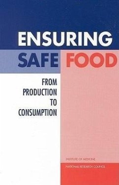 Ensuring Safe Food - Institute of Medicine and National Research Council; Board On Agriculture; Institute Of Medicine; Committee to Ensure Safe Food from Production to Consumption
