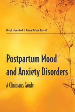 Postpartum Mood and Anxiety Disorders: A Clinician's Guide: A Clinician's Guide - Beck, Cheryl Tatano; Driscoll, Jeanne Watson