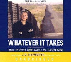 Whatever It Takes: Illegal Immigration, Border Security and the War on Terror - Hayworth, Congressman J. D.; Eule, Joseph J.