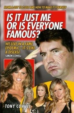 Is It Just Me or Is Everyone Famous?: From A-List to Z List and How to Make It Yourself - Cowell, Tony