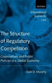 The Structure of Regulatory Competition: Corporations and Public Policies in a Global Economy