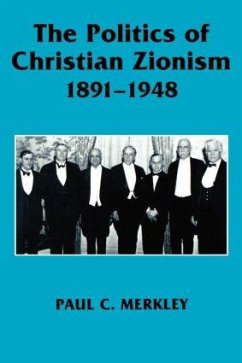The Politics of Christian Zionism 1891-1948 - Merkley, Paul C