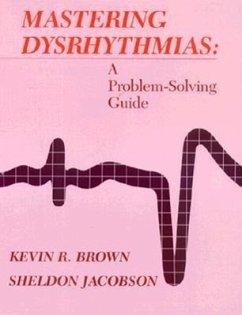 Mastering Dysrhythmias: A Problem-Solving Guide - Brown, Kevin R.; Jacobson, Sheldon; Jacobson, Sheldon R.