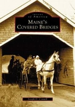 Maine's Covered Bridges - Conwill, Joseph D.