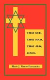 That God, That Man, That Jew, Jesus That God, That Man, That Jew, Jesus